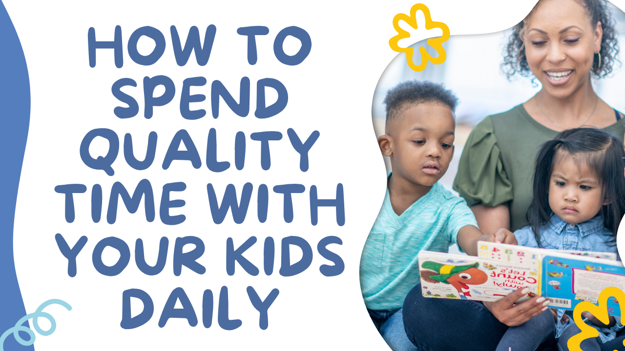 How to Spend Quality Time with Your Kids Daily