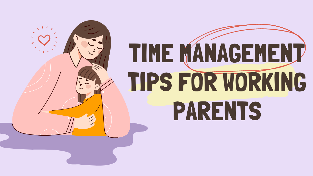 Time Management Tips for Working Parents